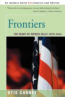 Frontiers: The Diary of Patrick Kelly 1876-1944 by Otis Carney