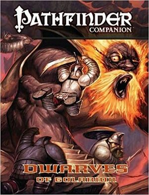 Pathfinder Companion: Dwarves of Golarion by Keri Wiker, Russ Taylor, Hank Woon, David Eitelbach, J.D. Wiker, Robert Lazzaretti