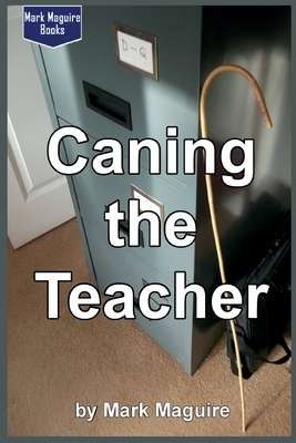 Caning the Teacher! by Mark Maguire