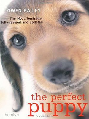 Perfect Puppy: Take Britain's Number One Puppy Care Book With You! by Gwen Bailey