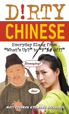 Dirty Chinese: Everyday Slang from by Matt Coleman, Edmund Backhouse