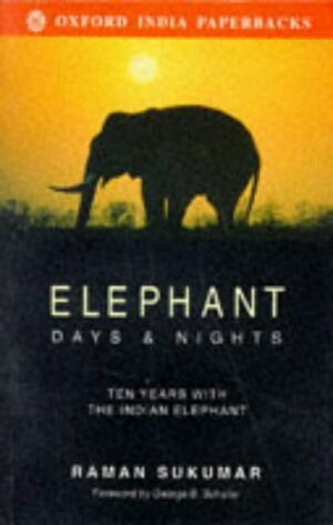 Elephant Days And Nights: Ten Years With The Indian Elephant by Raman Sukumar