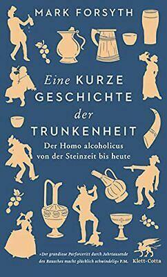 Eine kurze Geschichte der Trunkenheit: Der Homo alcoholicus von der Steinzeit bis heute by Mark Forsyth