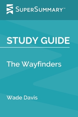 Study Guide: The Wayfinders by Wade Davis (SuperSummary) by SuperSummary
