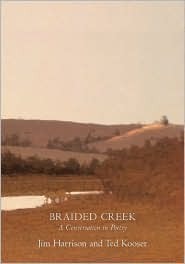 Braided Creek by Jim Harrison, Ted Kooser