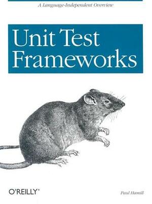 Unit Test Frameworks by Mike Hendrickson, Paul Hamill