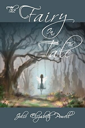The Fairy In The Tale by Julie Elizabeth Powell