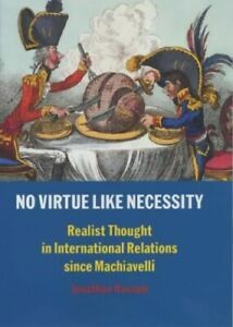 No Virtue Like Necessity: Realist Thought in International Relations since Machiavelli by Jonathan Haslam