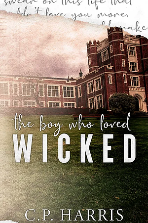 The Boy Who Loved Wicked by C.P. Harris