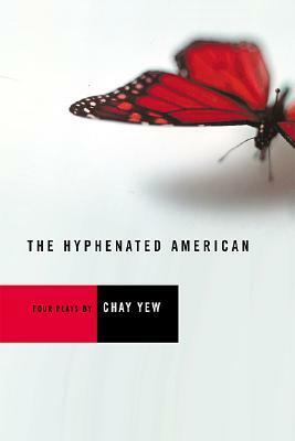 The Hyphenated American: Four Plays: Red, Scissors, a Beautiful Country, and Wonderland by Chay Yew