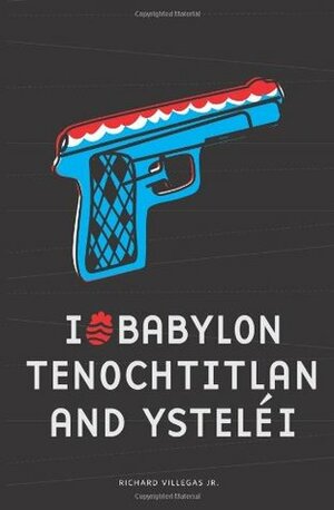 I (Heart) Babylon, Tenochtitlan, and Ysteléi by Richard Villegas Jr.