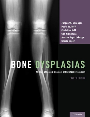 Bone Dysplasias: An Atlas of Genetic Disorders of Skeletal Development by Jürgen W. Spranger, Paula W. Brill, Christine Hall
