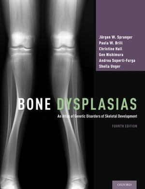 Bone Dysplasias: An Atlas of Genetic Disorders of Skeletal Development by Paula W. Brill, Christine Hall, Jürgen W. Spranger