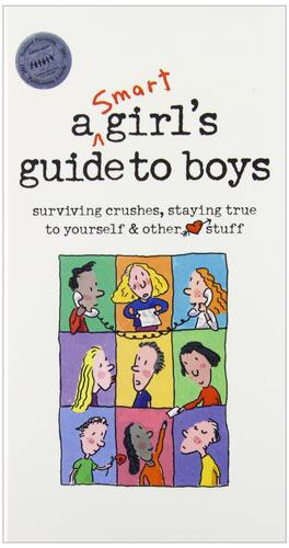 A Smart Girls Guide to Boys: Surviving Crushes, Staying True to Yourself & Other Stuff by Nancy Holyoke