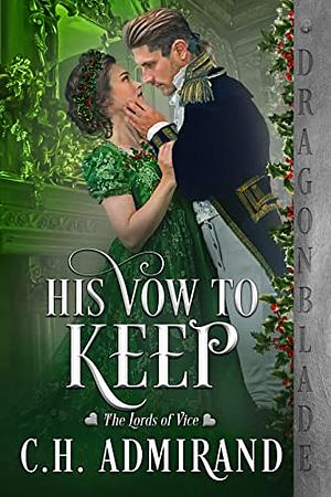 His Vow to Keep: A Regency Holiday Novella by C.H. Admirand