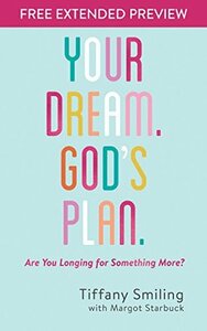 Your Dream. God's Plan. Free Extended Preview: Are You Longing for Something More? by Margot Starbuck, Tiffany Smiling