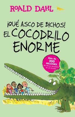 ¡qué Asco de Bichos! /El Cocodrilo Enorme(the Enormous Crocodile): Alfaguara Clásicos by Roald Dahl