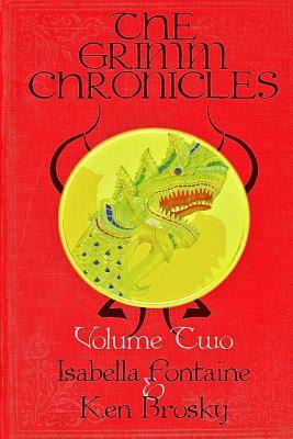 The Grimm Chronicles, Vol. 2 by Isabella Fontaine, Ken Brosky