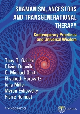Shamanism, Ancestors and Transgenerational Therapy: Contemporary Practices and Universal Wisdom by Michael C. Smith, Olivier Douville, Tony T. Gaillard
