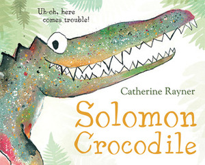 Solomon Crocodile by Catherine Rayner