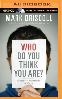 Who Do You Think You Are?: Finding Your True Identity in Christ by Mark Driscoll