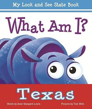 What Am I? Texas by Anne Margaret Lewis