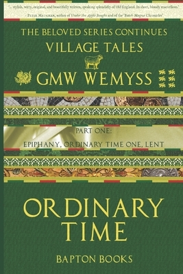 Ordinary Time: Part One: Epiphany, Ordinary Time One, Lent by G.M.W. Wemyss