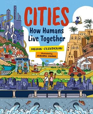 Cities: How Humans Live Together by Megan Clendenan