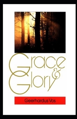 Grace and Glory Illustrated by Geerhardus Vos