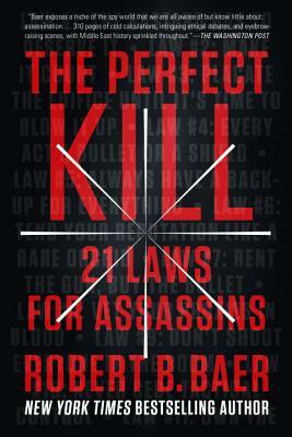 The Perfect Kill: 21 Laws for Assassins by Robert B. Baer