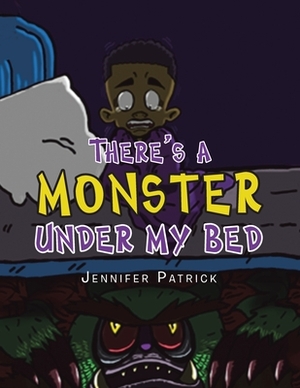 There's a Monster Under My Bed by Jennifer Patrick