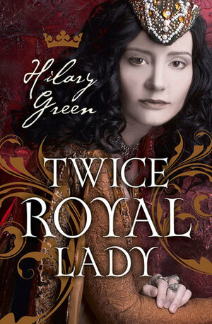 Twice Royal Lady by Hilary Green