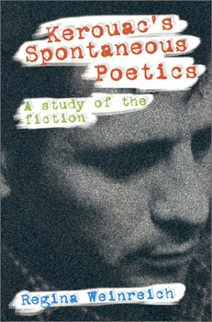 Kerouac's Spontaneous Poetics: A Study of the Fiction by Regina Weinreich