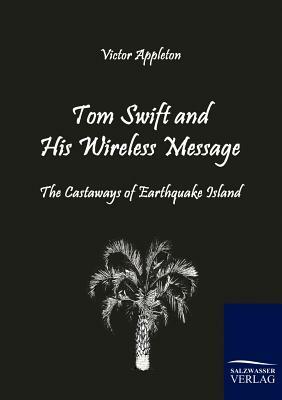 Tom Swift and His Wireless Message by Victor II Appleton