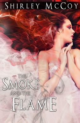 The Smoke and the Flame by Shirley Ponthieu McCoy