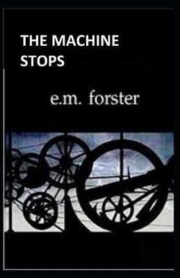 The Machine Stops Illustrated by E.M. Forster