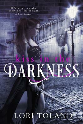 Kiss In The Darkness by Lori Toland