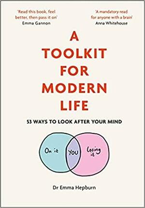 A Toolkit for Modern Life: 53 Ways to Look After Your Mind by Emma Hepburn