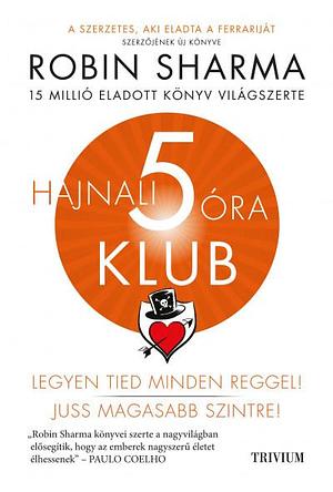 Hajnali 5 óra Klub by Robin S. Sharma, Robin S. Sharma