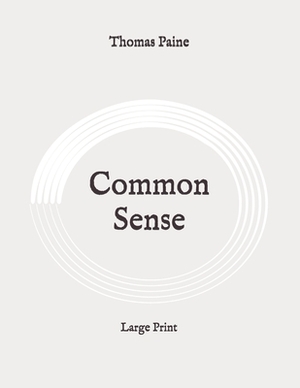 Common Sense: Large Print by Thomas Paine