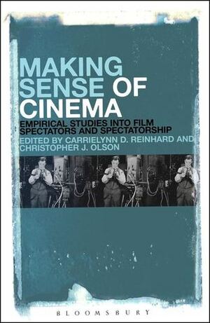 Making Sense of Cinema: Empirical Studies into Film Spectators and Spectatorship by Claire Perkins, András Bálint Kovács, Jessica Hughes, CarrieLynn D. Reinhard, Alexander Geimer, Andrea Rassell, Sean Redmond, Christopher J. Olson, Heinz-Peter Preußer, Jenny Robinson, Katalin Bálint, Darren Waldron, Craig Batty, Adrian Dyer, Kerstin Schill, Darrin Verhagen, John Bateman, Martin Barker, Amanda C. Fleming, Annie Dell’Aria, Jane Stadler, Thorsten Kluss, Jodi Sita, Sarah Pink, Sermin Ildirar