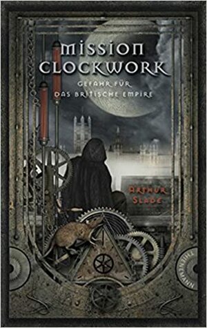 Mission Clockwork: Gefahr für das britische Empire by Eva Plorin, Arthur Slade