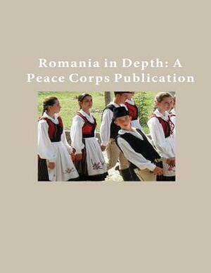 Romania in Depth: A Peace Corps Publication by Peace Corps