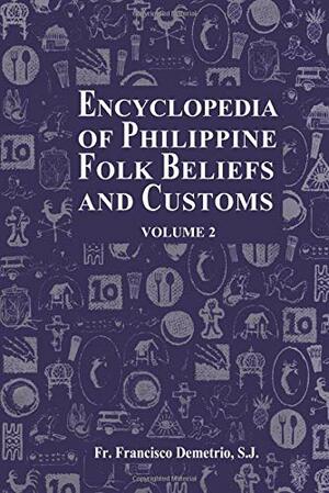 Encyclopedia of Philippine Folk Beliefs and Customs: Volume 2 by Francisco Demetrio