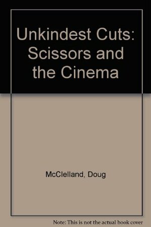 The unkindest cuts;: The scissors and the cinema by Doug McClelland