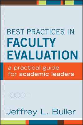 Best Practices in Faculty Evaluation: A Practical Guide for Academic Leaders by Jeffrey L. Buller