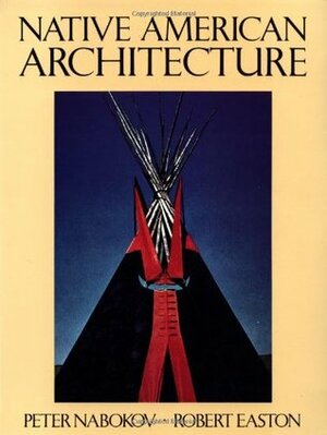 Native American Architecture by Peter Nabokov, Robert Easton