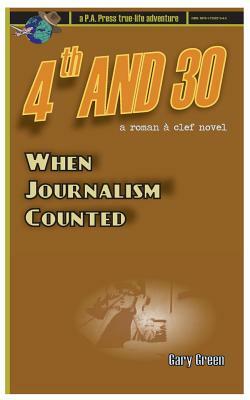 4th and 30: When Journalism Counted by Gary Green