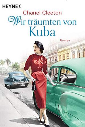 Wir träumten von Kuba by Chanel Cleeton