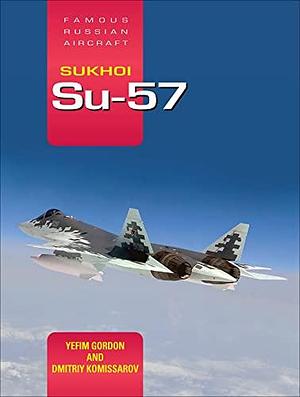 Sukhoi Su-57-Op/HS: Famous Russian Aircraft by Dmitriy Komissarov, Yefim Gordon